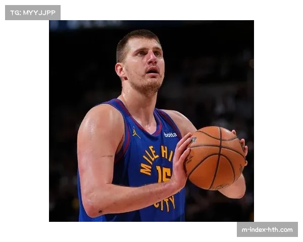 球员认知能力价值突显 约基奇阅读防守速度超保罗0.3秒